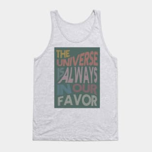 The Universe is Always In Our Favor Tank Top